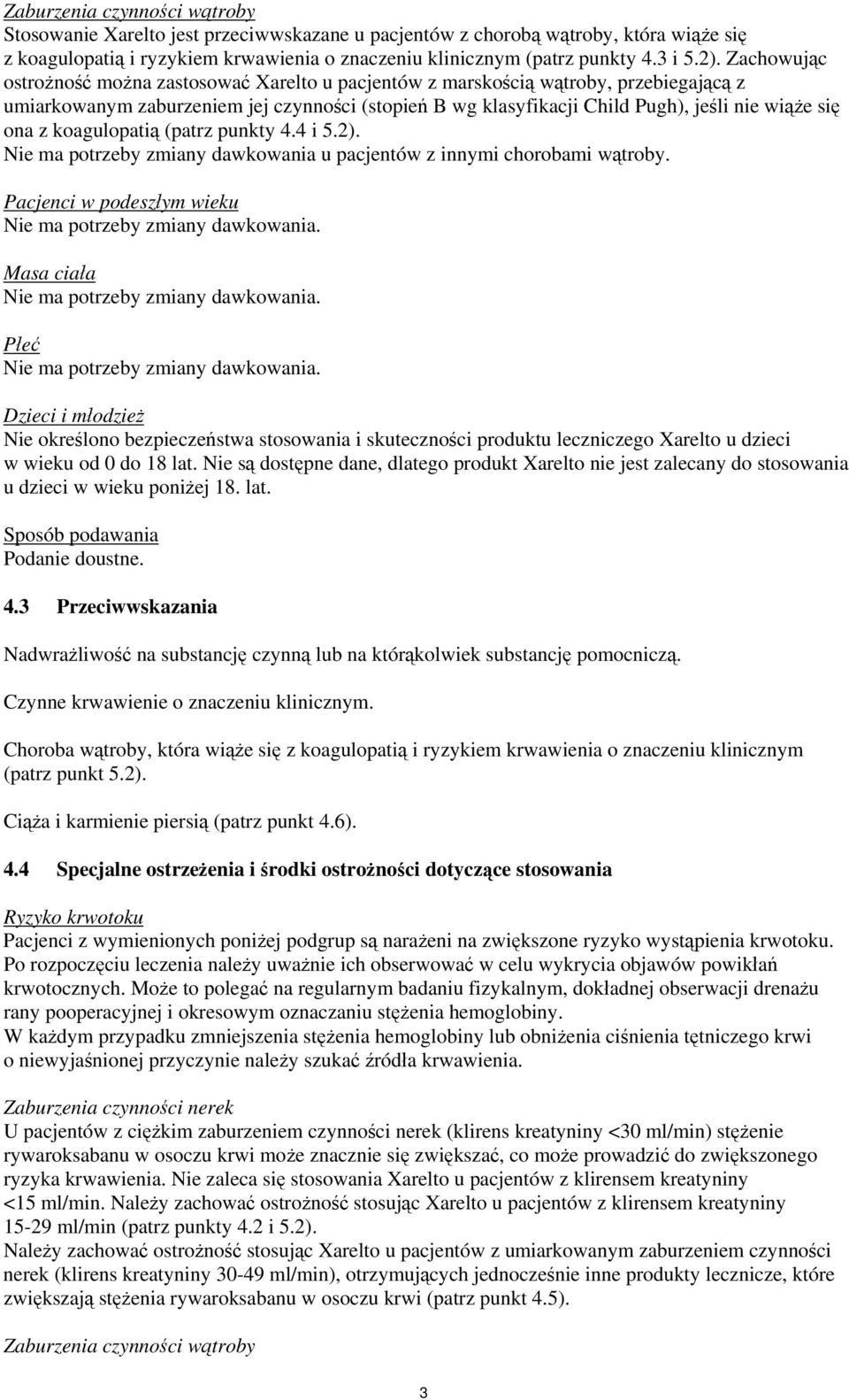 ona z koagulopatią (patrz punkty 4.4 i 5.2). Nie ma potrzeby zmiany dawkowania u pacjentów z innymi chorobami wątroby. Pacjenci w podeszłym wieku Nie ma potrzeby zmiany dawkowania.