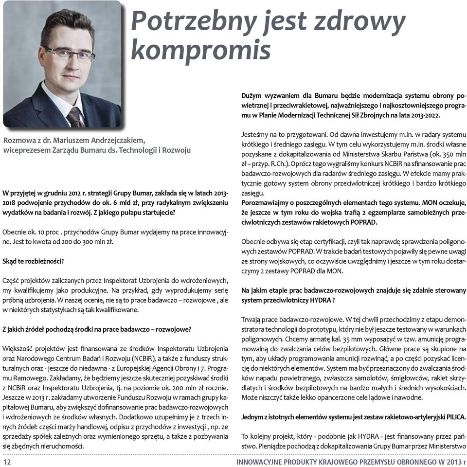 strategii Grupy Bumar, zakłada się w latach 2013-2018 podwojenie przychodów do ok. 6 mld zł, przy radykalnym zwiększeniu wydatków na badania i rozwój. Z jakiego pułapu startujecie? Obecnie ok.