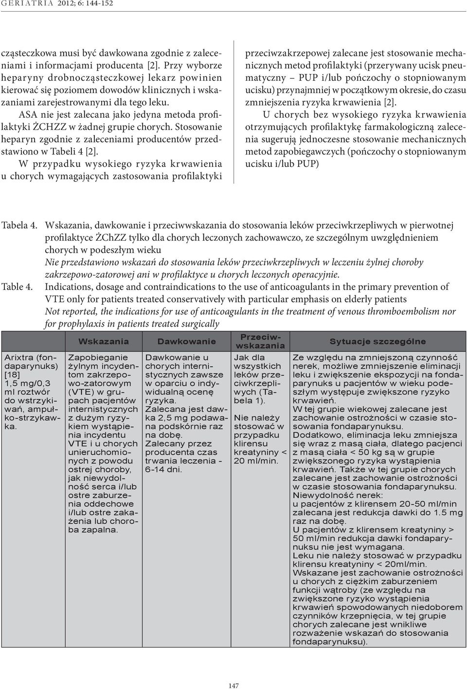 ASA nie jest zalecana jako jedyna metoda profilaktyki ŻCHZZ w żadnej grupie chorych. Stosowanie heparyn zgodnie z zaleceniami producentów przedstawiono w Tabeli 4 [2].