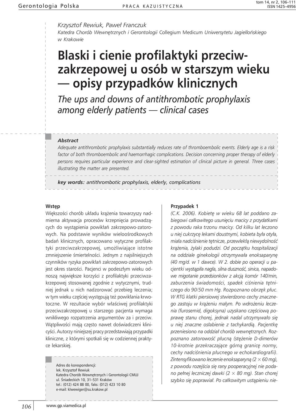 Abstract Adequate antithrombotic prophylaxis substantially reduces rate of thromboembolic events. Elderly age is a risk factor of both thromboembolic and haemorrhagic complications.