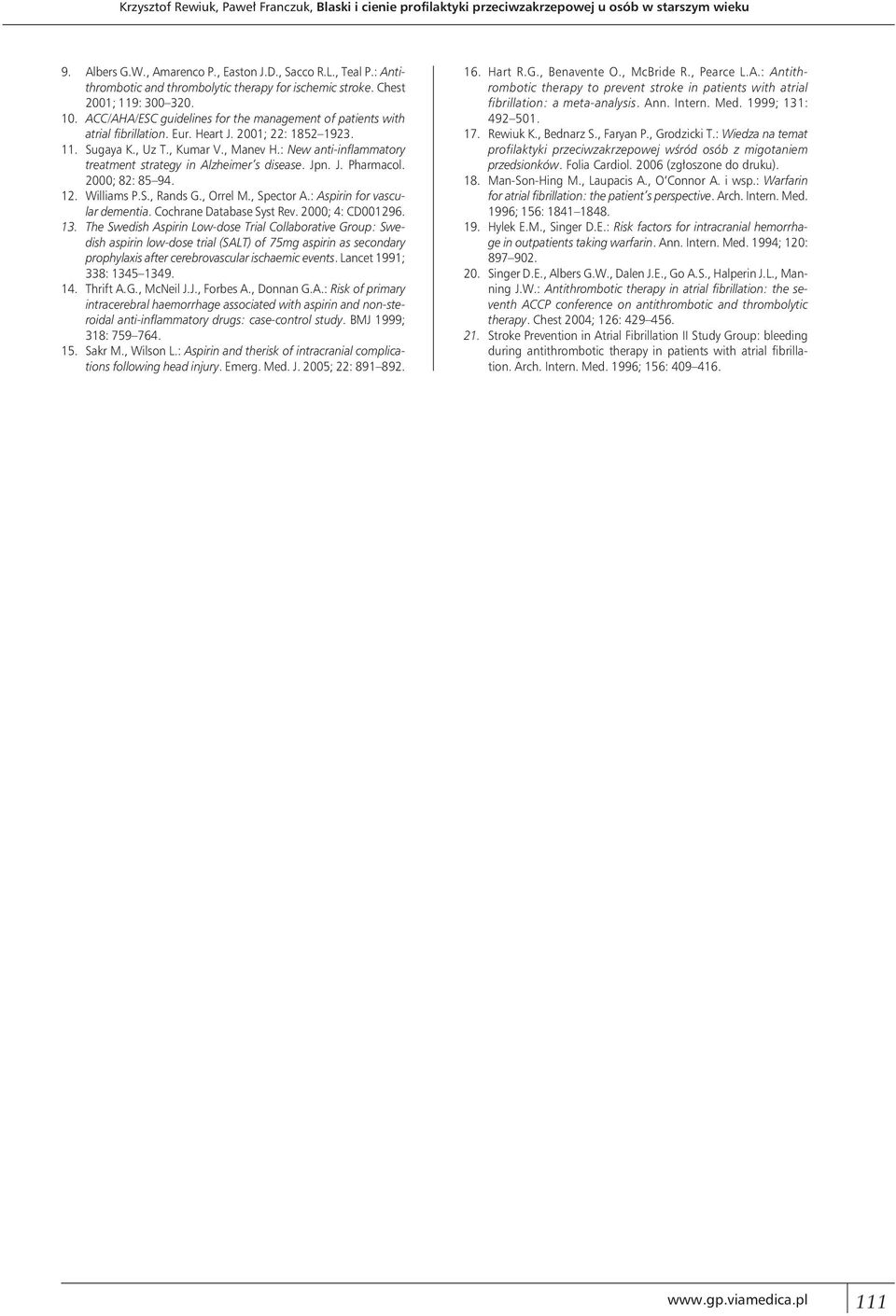 2001; 22: 1852 1923. 11. Sugaya K., Uz T., Kumar V., Manev H.: New anti-inflammatory treatment strategy in Alzheimer s disease. Jpn. J. Pharmacol. 2000; 82: 85 94. 12. Williams P.S., Rands G.