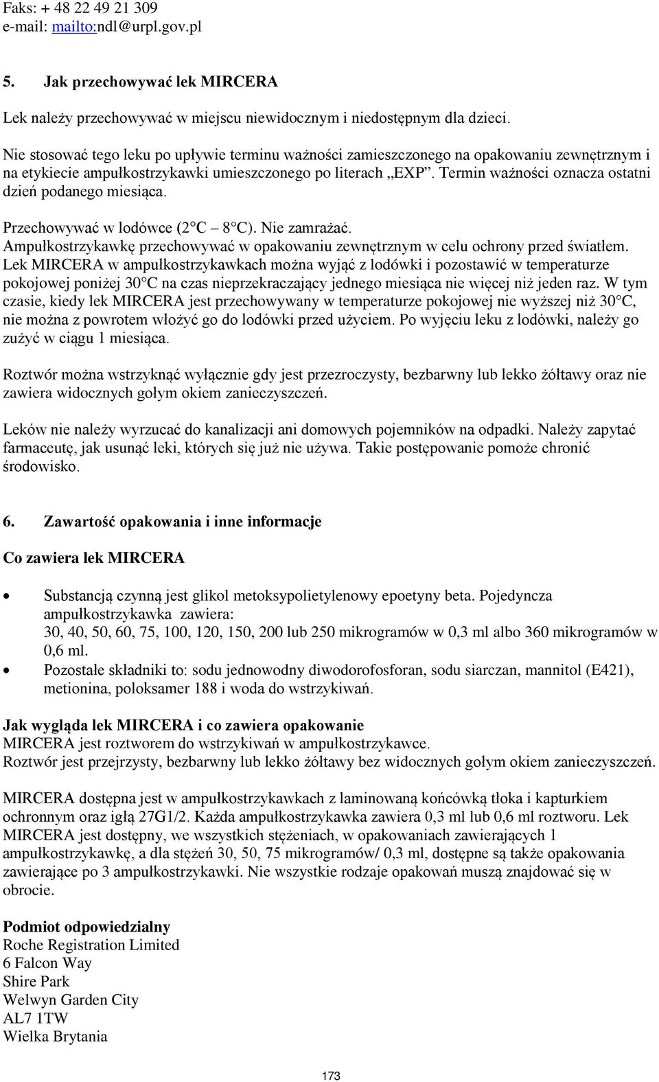Termin ważności oznacza ostatni dzień podanego miesiąca. Przechowywać w lodówce (2 C 8 C). Nie zamrażać. Ampułkostrzykawkę przechowywać w opakowaniu zewnętrznym w celu ochrony przed światłem.
