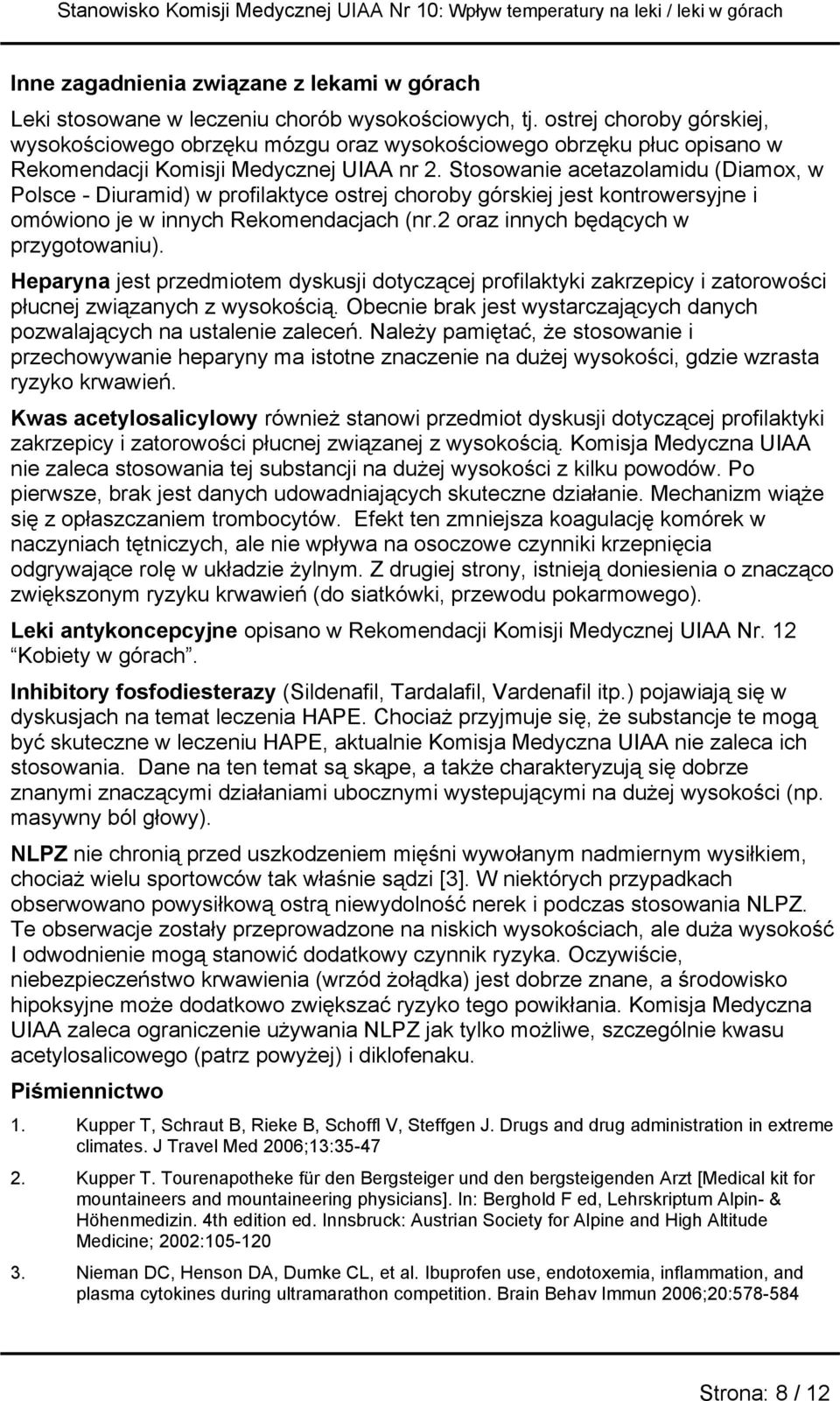 Stosowanie acetazolamidu (Diamox, w Polsce - Diuramid) w profilaktyce ostrej choroby górskiej jest kontrowersyjne i omówiono je w innych Rekomendacjach (nr.2 oraz innych będących w przygotowaniu).