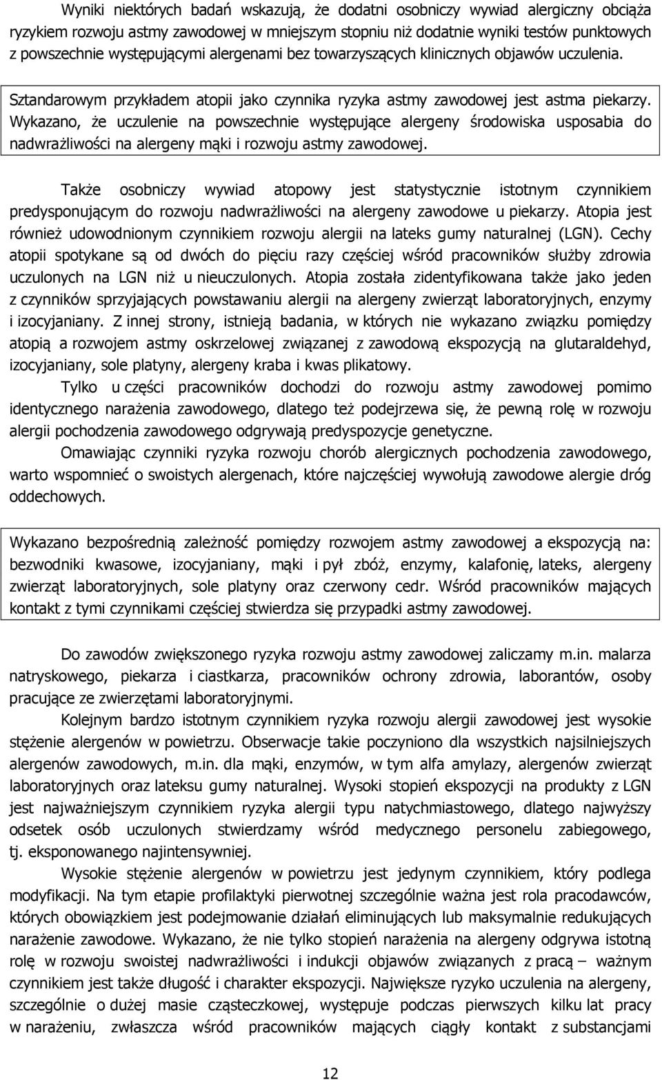 Wykazano, że uczulenie na powszechnie występujące alergeny środowiska usposabia do nadwrażliwości na alergeny mąki i rozwoju astmy zawodowej.