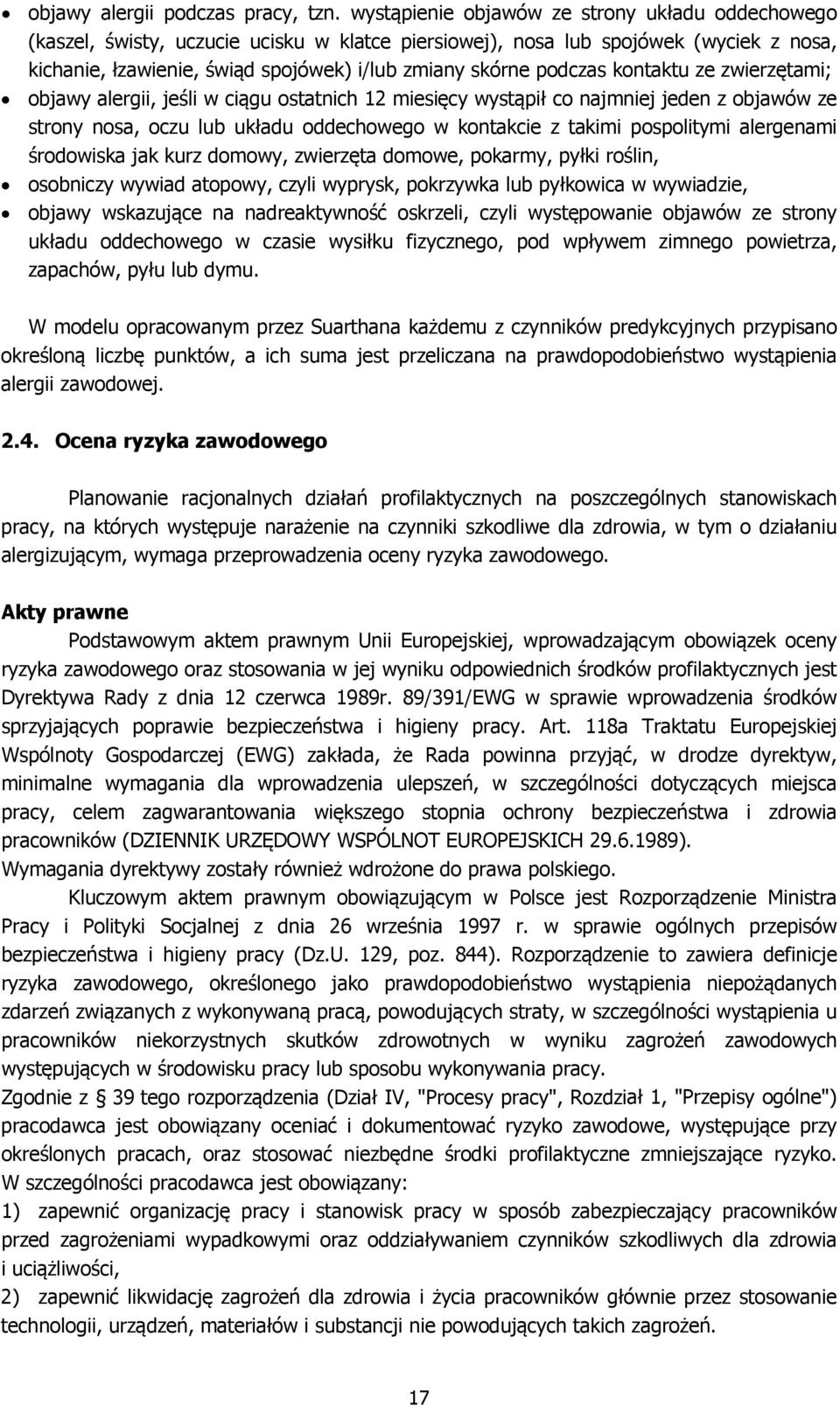 podczas kontaktu ze zwierzętami; objawy alergii, jeśli w ciągu ostatnich 12 miesięcy wystąpił co najmniej jeden z objawów ze strony nosa, oczu lub układu oddechowego w kontakcie z takimi pospolitymi