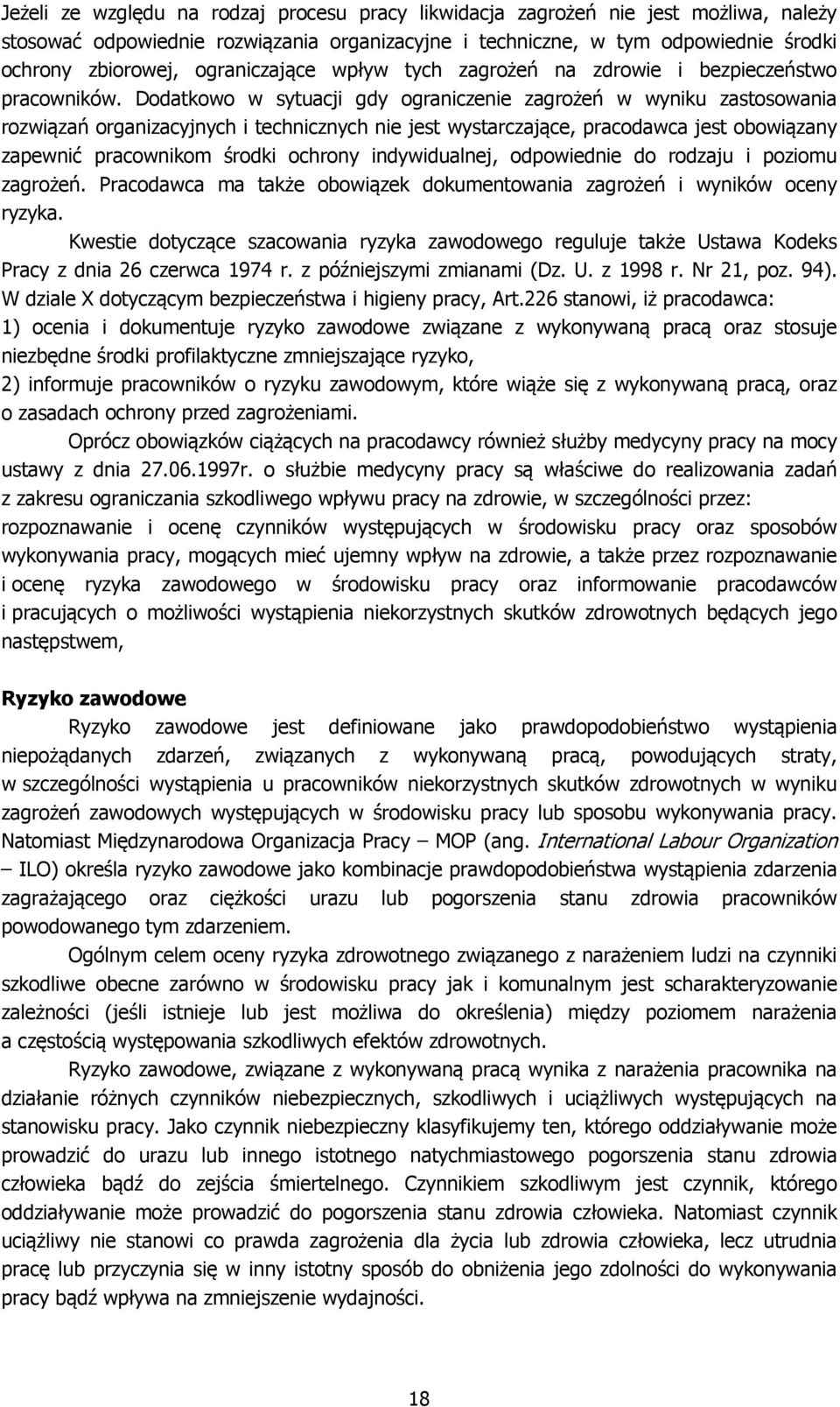 Dodatkowo w sytuacji gdy ograniczenie zagrożeń w wyniku zastosowania rozwiązań organizacyjnych i technicznych nie jest wystarczające, pracodawca jest obowiązany zapewnić pracownikom środki ochrony