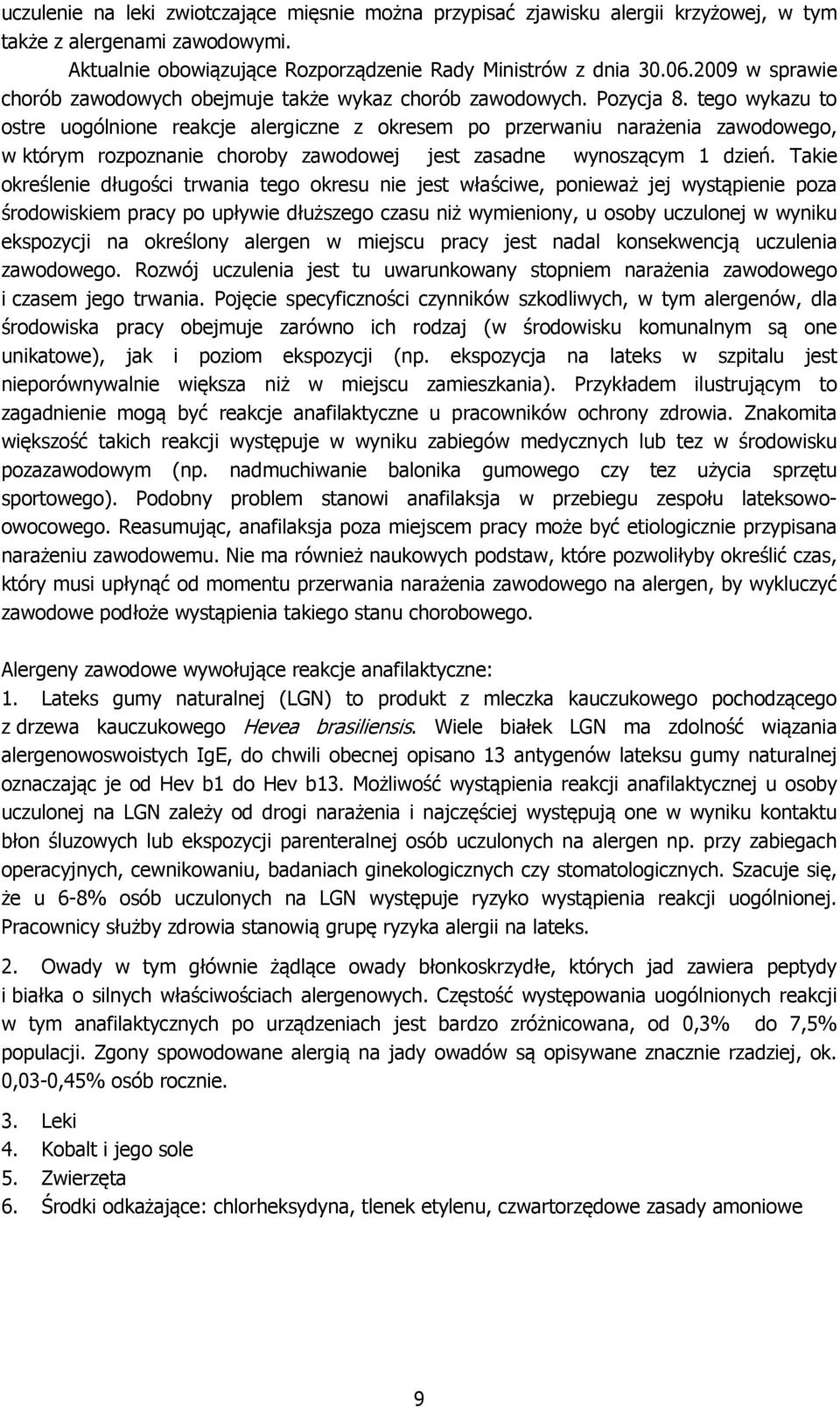tego wykazu to ostre uogólnione reakcje alergiczne z okresem po przerwaniu narażenia zawodowego, w którym rozpoznanie choroby zawodowej jest zasadne wynoszącym 1 dzień.