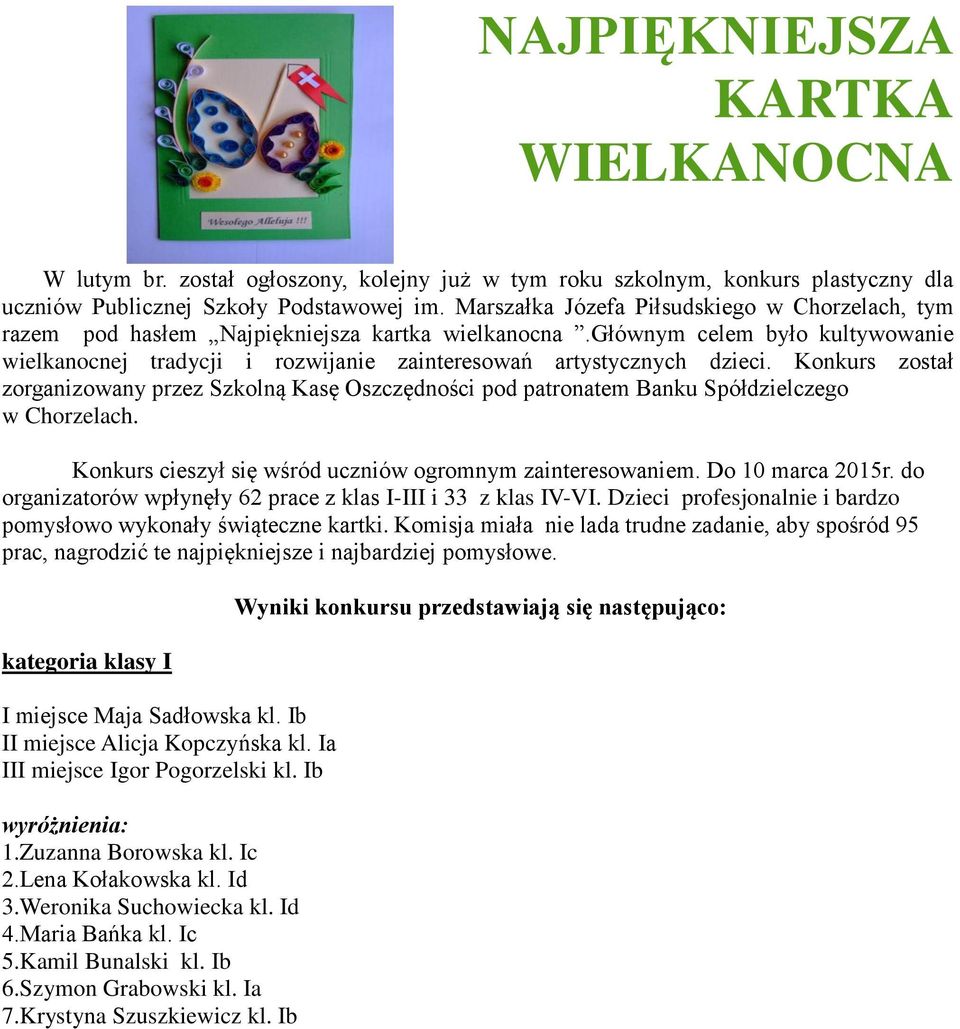 głównym celem było kultywowanie wielkanocnej tradycji i rozwijanie zainteresowań artystycznych dzieci.