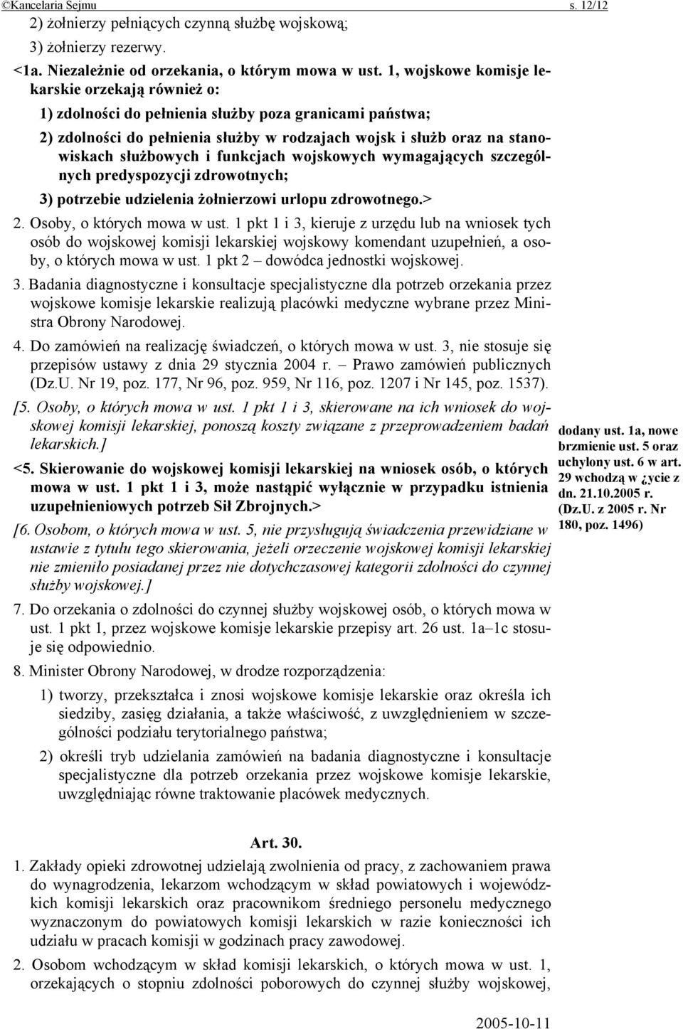 funkcjach wojskowych wymagających szczególnych predyspozycji zdrowotnych; 3) potrzebie udzielenia żołnierzowi urlopu zdrowotnego.> 2. Osoby, o których mowa w ust.