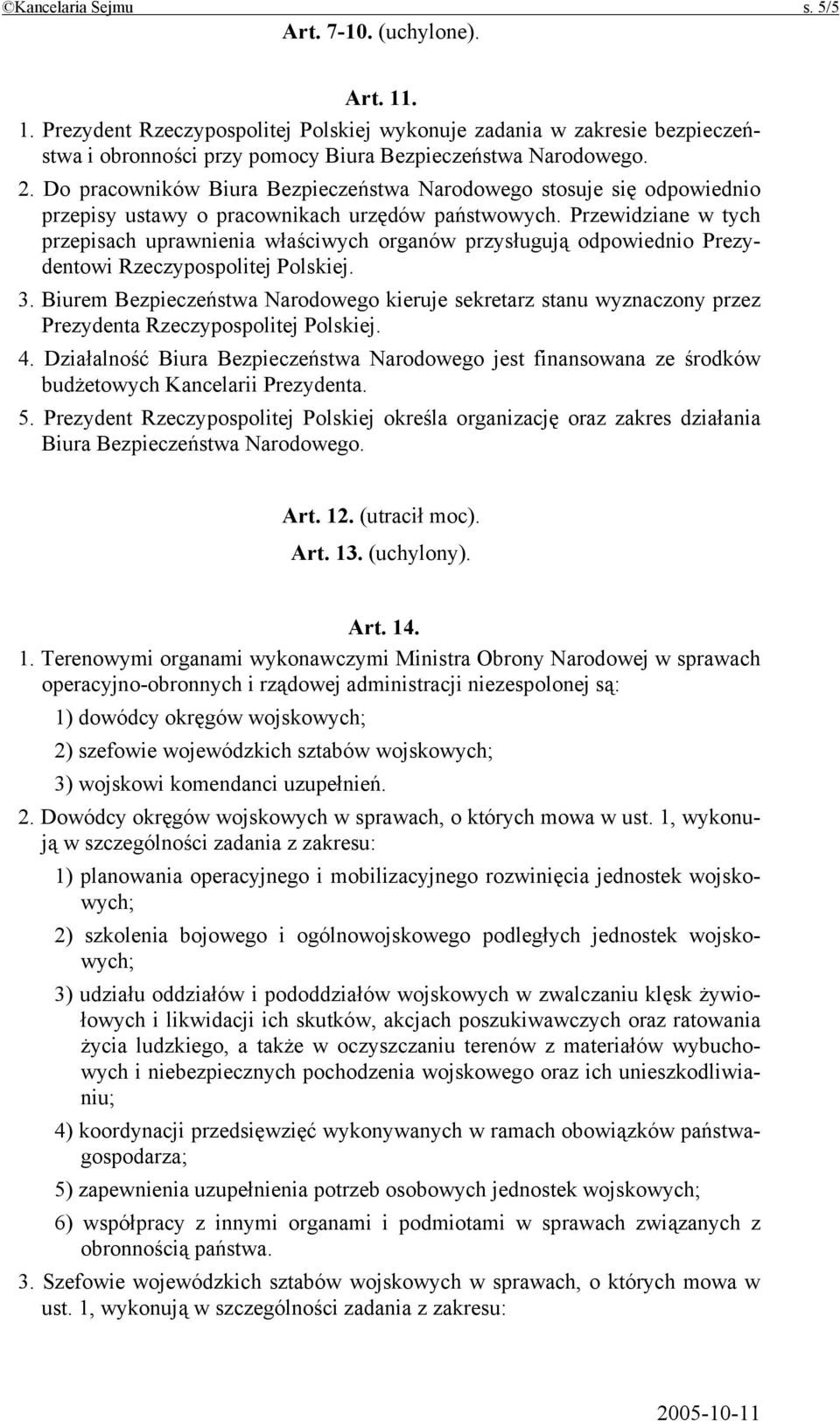 Przewidziane w tych przepisach uprawnienia właściwych organów przysługują odpowiednio Prezydentowi Rzeczypospolitej Polskiej. 3.