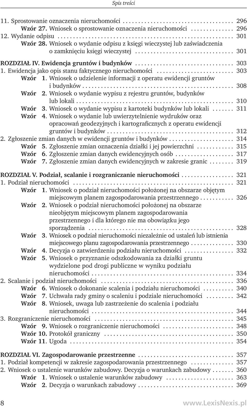 Ewidencja jako opis stanu faktycznego nieruchomości......................... 303 Wzór 1. Wniosek o udzielenie informacji z operatu ewidencji gruntów i budynków................................................. 308 Wzór 2.