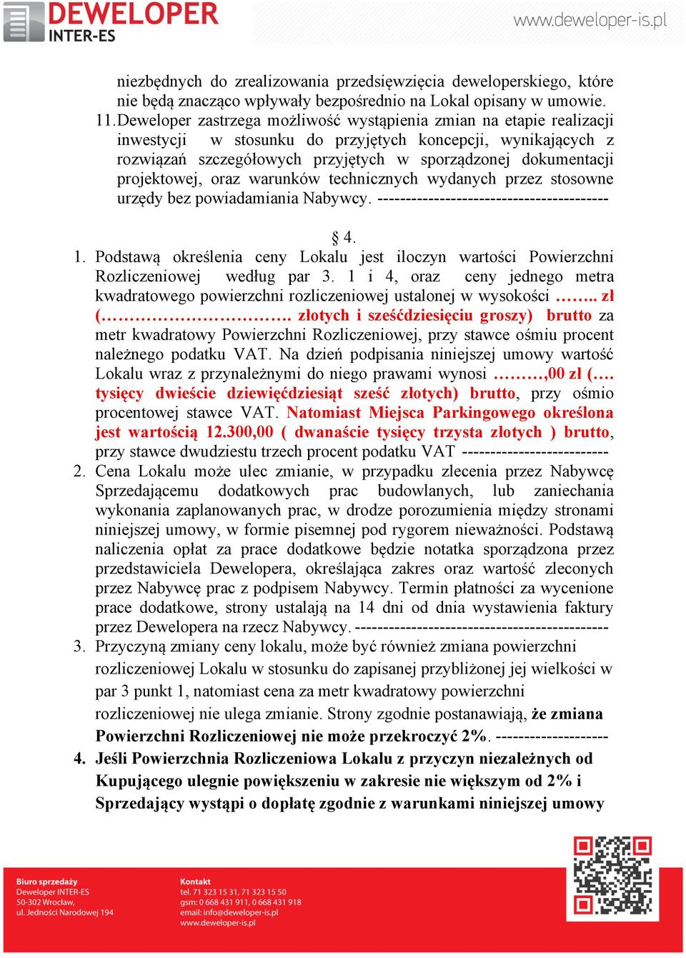 projektowej, oraz warunków technicznych wydanych przez stosowne urzędy bez powiadamiania Nabywcy. ----------------------------------------- 4. 1.