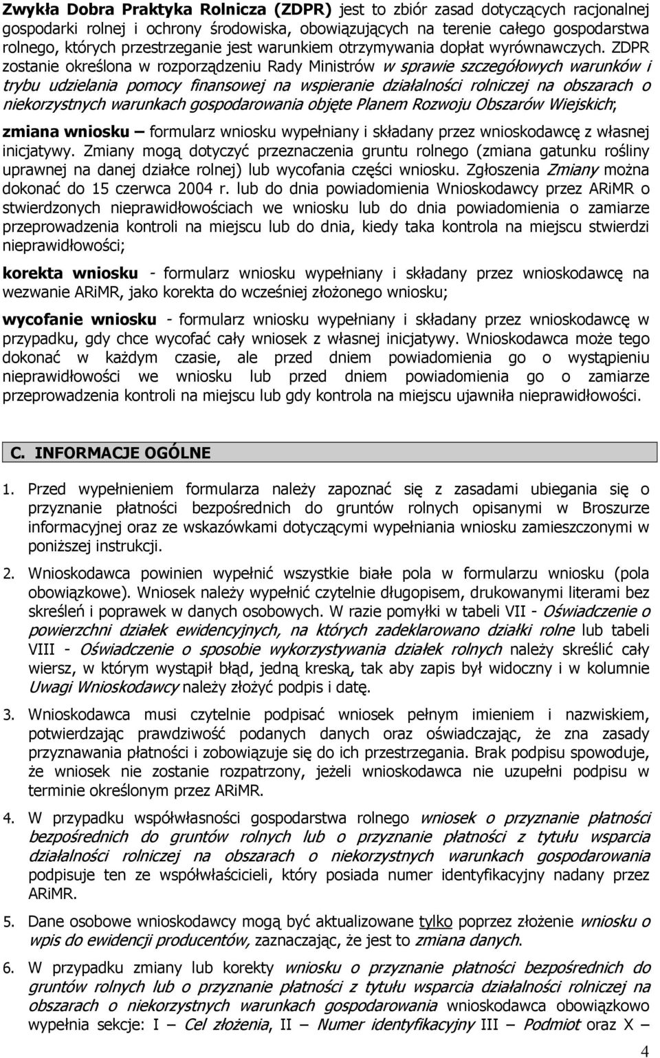 ZDPR zostanie określona w rozporządzeniu Rady Ministrów w sprawie szczegółowych warunków i trybu udzielania pomocy finansowej na wspieranie działalności rolniczej na obszarach o niekorzystnych