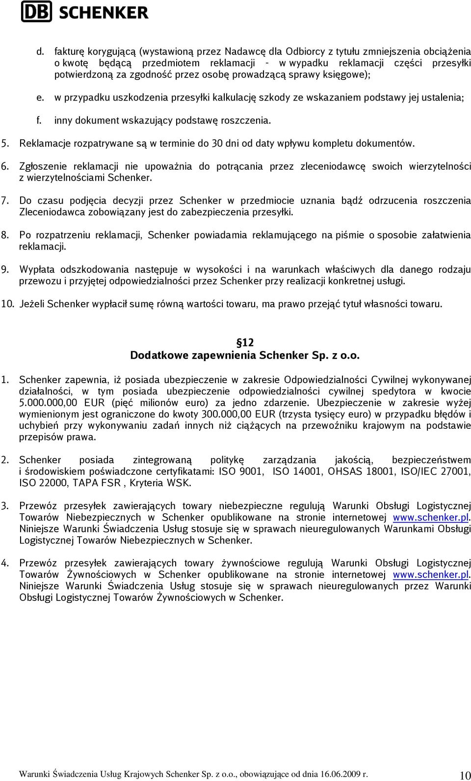 Reklamacje rozpatrywane są w terminie do 30 dni od daty wpływu kompletu dokumentów. 6.
