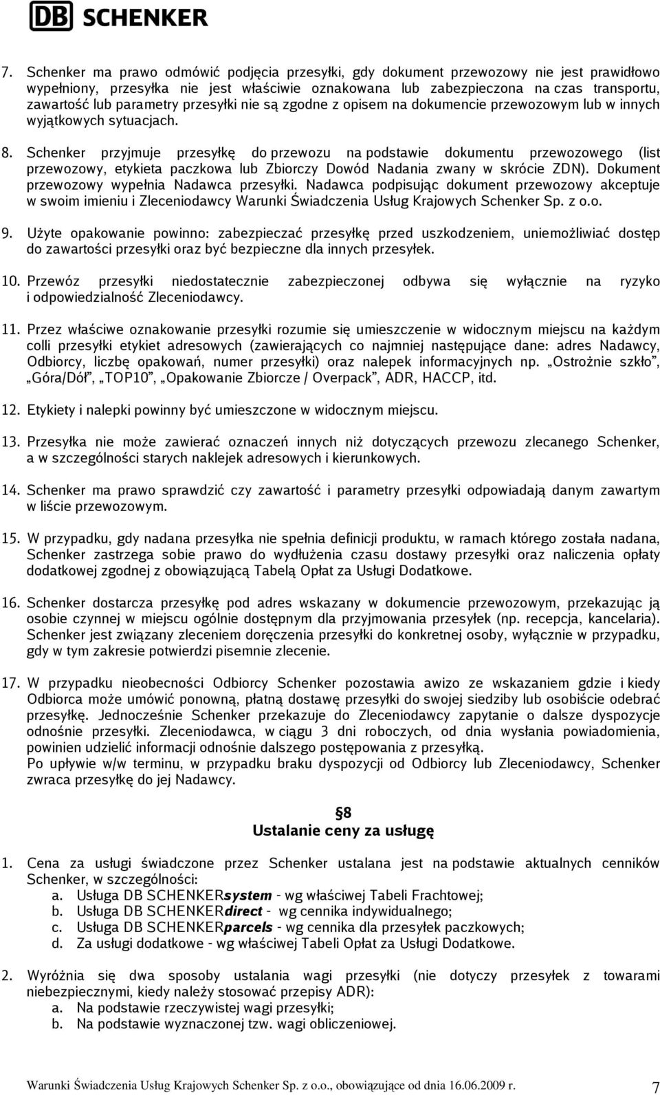 Schenker przyjmuje przesyłkę do przewozu na podstawie dokumentu przewozowego (list przewozowy, etykieta paczkowa lub Zbiorczy Dowód Nadania zwany w skrócie ZDN).