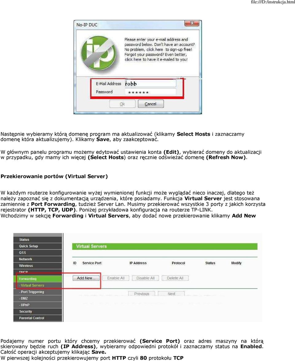 Przekierowanie portów (Virtual Server) W każdym routerze konfigurowanie wyżej wymienionej funkcji może wyglądać nieco inaczej, dlatego też należy zapoznać się z dokumentacją urządzenia, które