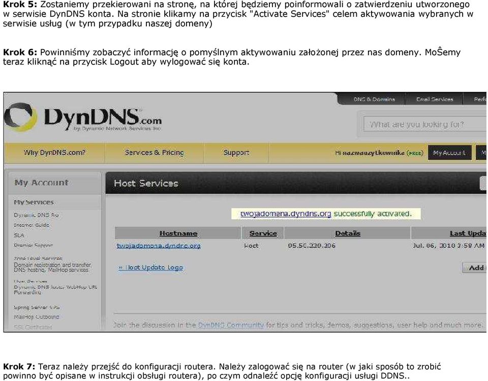 informację o pomyślnym aktywowaniu założonej przez nas domeny. MoŜemy teraz kliknąć na przycisk Logout aby wylogować się konta.