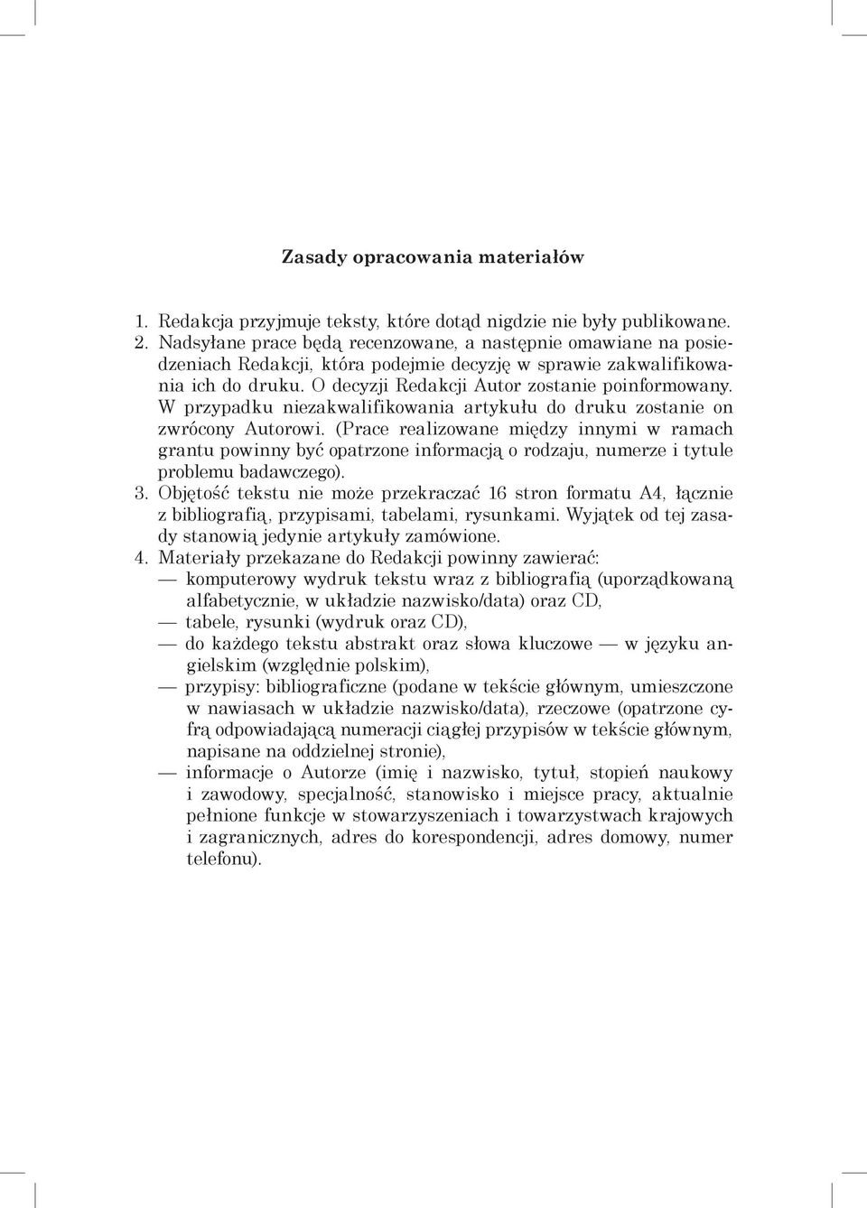 W przypadku niezakwalifikowania artykułu do druku zostanie on zwrócony Autorowi.