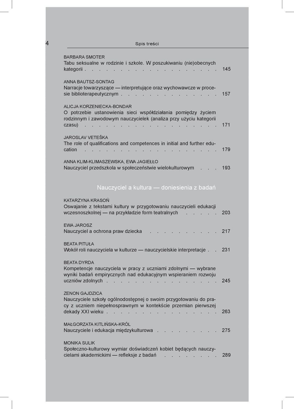 sieci współdziałania pomiędzy życiem rodzinnym i zawodowym nauczycielek (analiza przy użyciu kategorii czasu) JAROSLAV VETEŠKA The role of qualifications and competences in initial and further