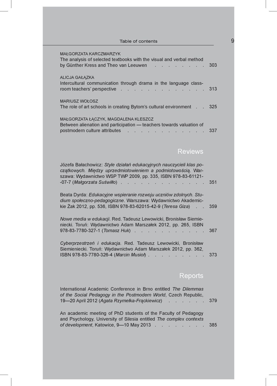 and participation teachers towards valuation of postmodern culture attributes 303 313 325 337 Reviews Józefa Bałachowicz: Style działań edukacyjnych nauczycieli klas początkowych.