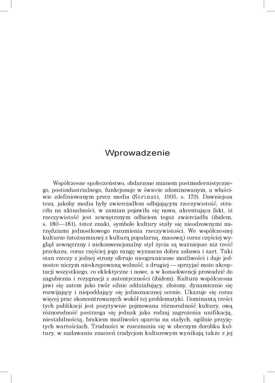 zwierciadła (ibidem, s. 180 181), toteż znaki, symbole kultury stały się nieodzownymi narzędziami jednostkowego rozumienia rzeczywistości.