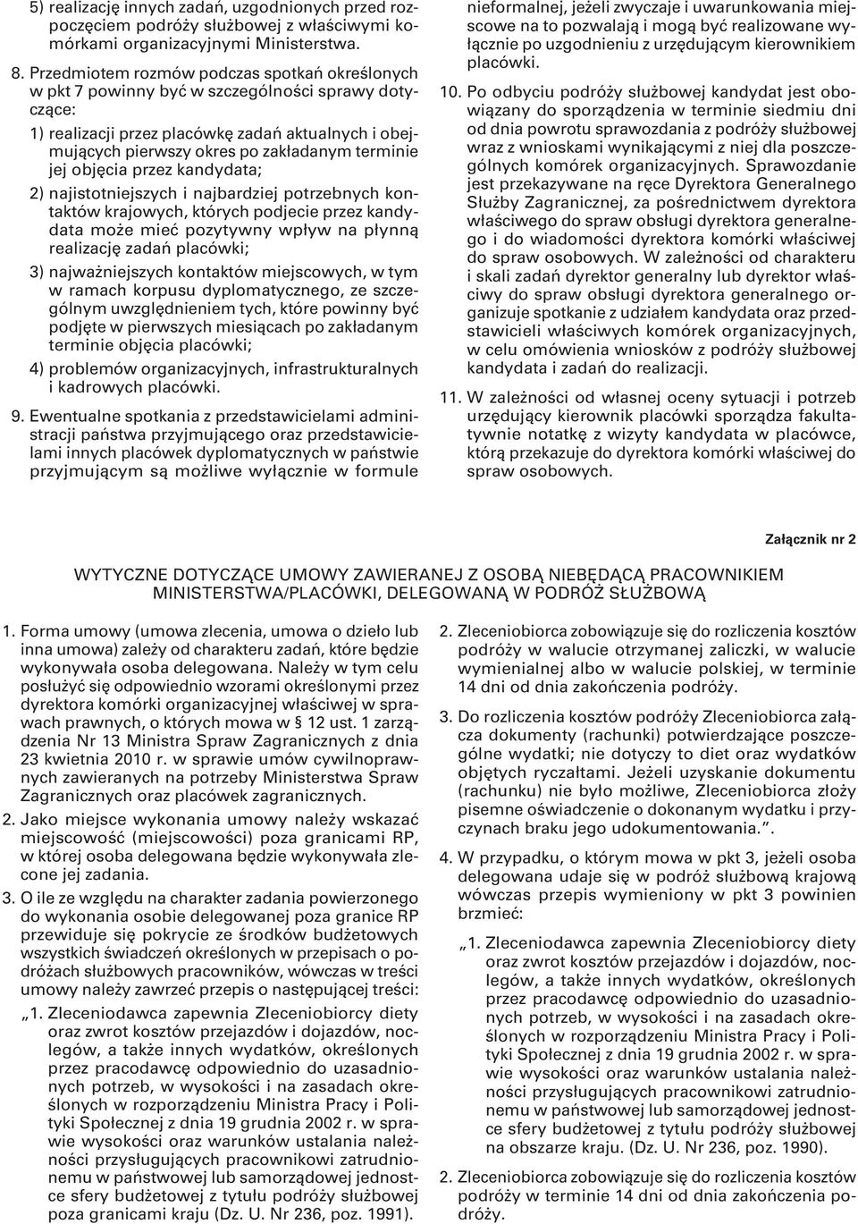 jej objęcia przez kandydata; 2) najistotniejszych i najbardziej potrzebnych kontaktów krajowych, których podjecie przez kandydata może mieć pozytywny wpływ na płynną realizację zadań placówki; 3)
