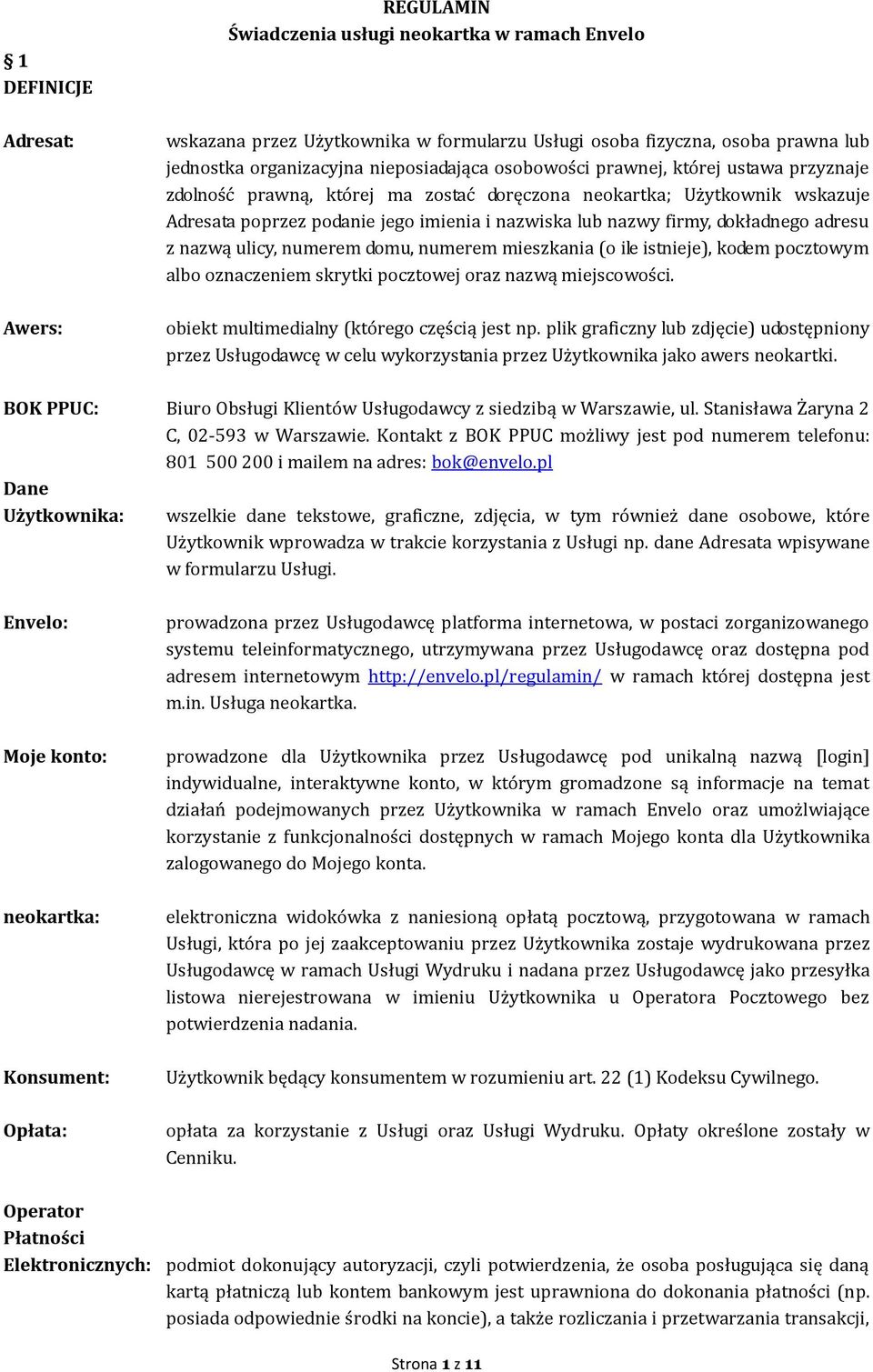 dokładnego adresu z nazwą ulicy, numerem domu, numerem mieszkania (o ile istnieje), kodem pocztowym albo oznaczeniem skrytki pocztowej oraz nazwą miejscowości.