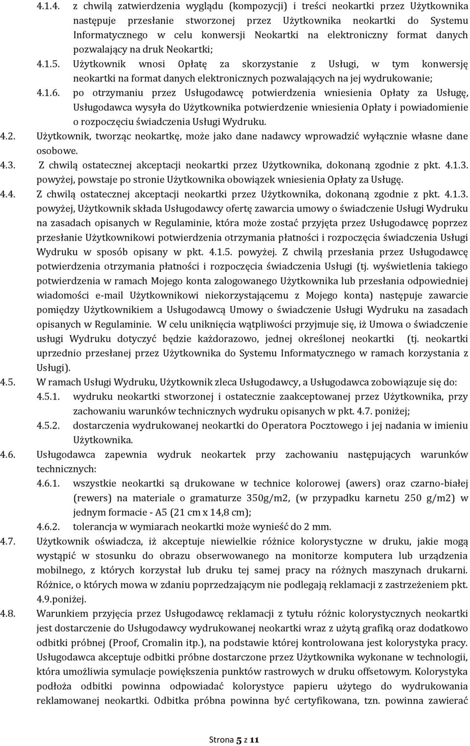 Użytkownik wnosi Opłatę za skorzystanie z Usługi, w tym konwersję neokartki na format danych elektronicznych pozwalających na jej wydrukowanie; 4.1.6.