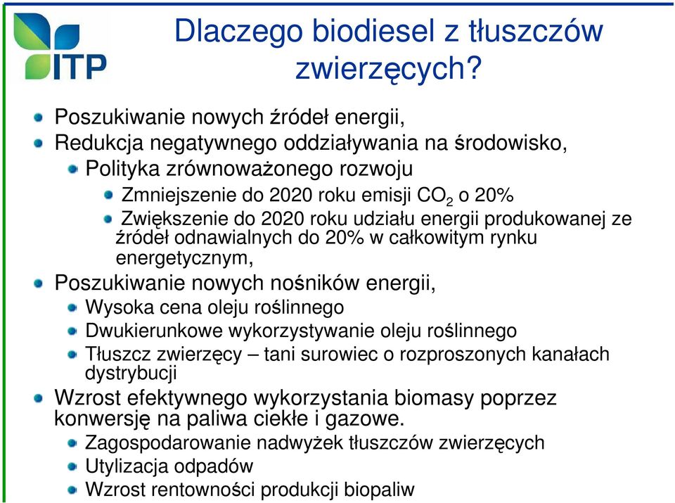 do 2020 roku udziału energii produkowanej ze źródeł odnawialnych do 20% w całkowitym rynku energetycznym, Poszukiwanie nowych nośników energii, Wysoka cena oleju roślinnego