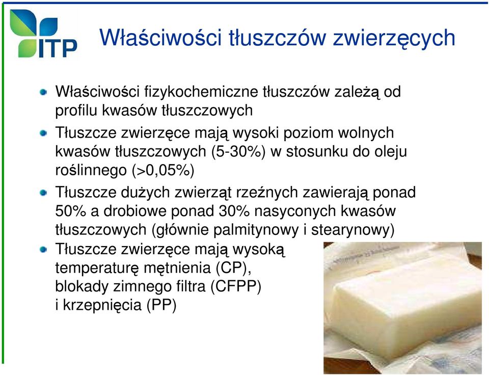 Tłuszcze dużych zwierząt rzeźnych zawierają ponad 50% a drobiowe ponad 30% nasyconych kwasów tłuszczowych (głównie