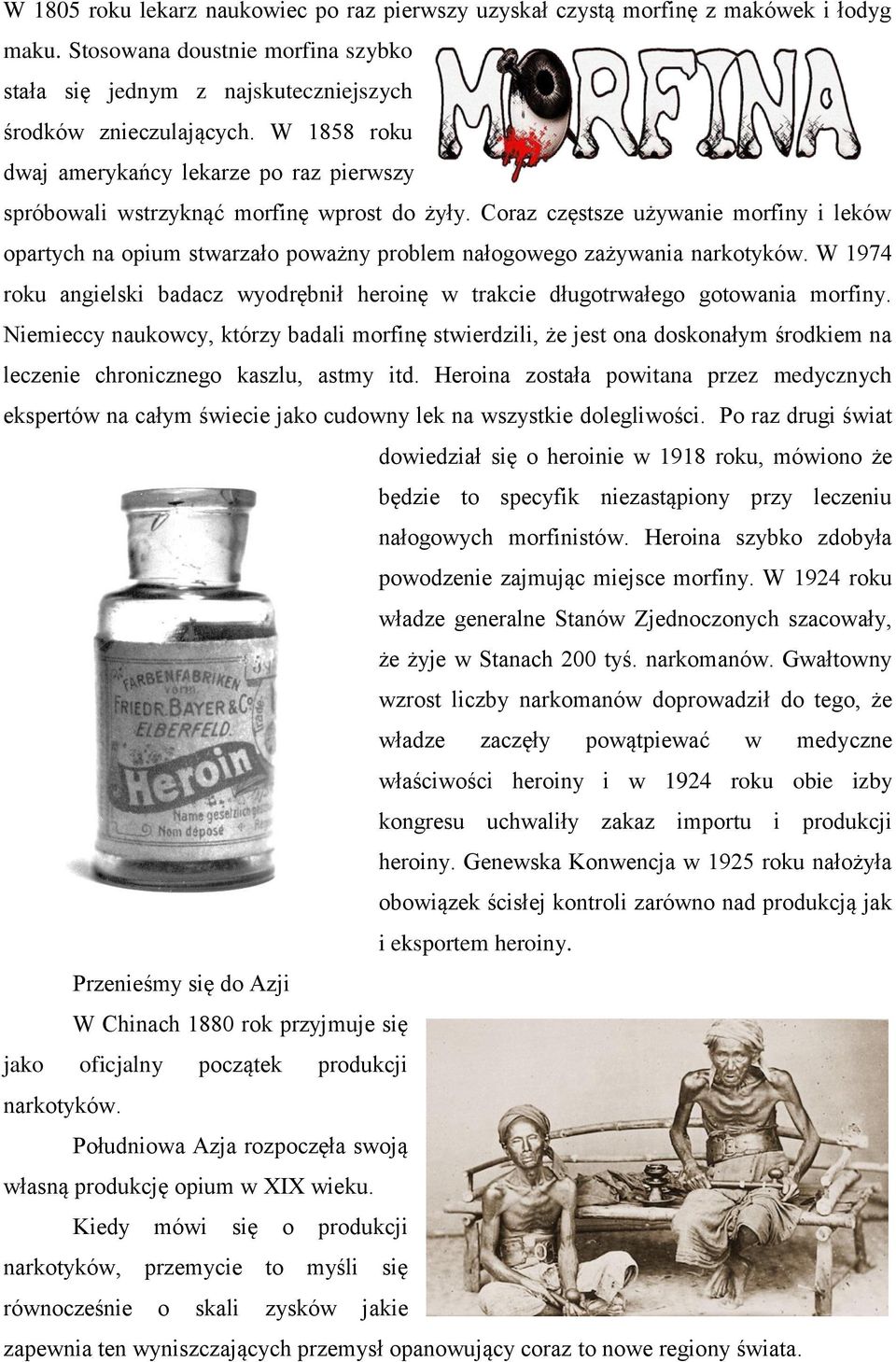 Coraz częstsze używanie morfiny i leków opartych na opium stwarzało poważny problem nałogowego zażywania narkotyków.