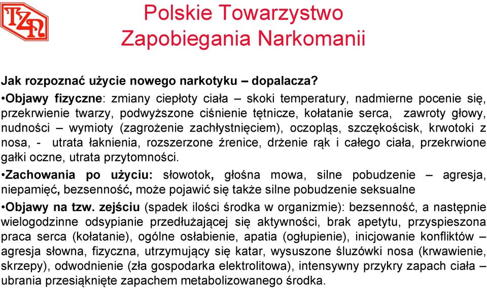 zachłystnięciem), oczopląs, szczękościsk, krwotoki z nosa, - utrata łaknienia, rozszerzone źrenice, drżenie rąk i całego ciała, przekrwione gałki oczne, utrata przytomności.