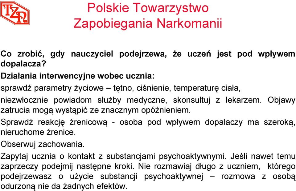 Objawy zatrucia mogą wystąpić ze znacznym opóźnieniem. Sprawdź reakcję źrenicową - osoba pod wpływem dopalaczy ma szeroką, nieruchome źrenice. Obserwuj zachowania.