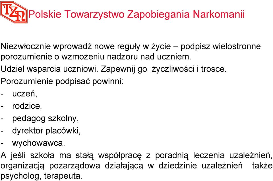 Porozumienie podpisać powinni: - uczeń, - rodzice, - pedagog szkolny, - dyrektor placówki, - wychowawca.