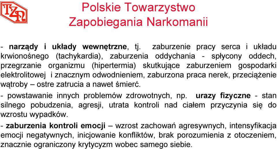 elektrolitowej i znacznym odwodnieniem, zaburzona praca nerek, przeciążenie wątroby ostre zatrucia a nawet śmierć. - powstawanie innych problemów zdrowotnych, np.