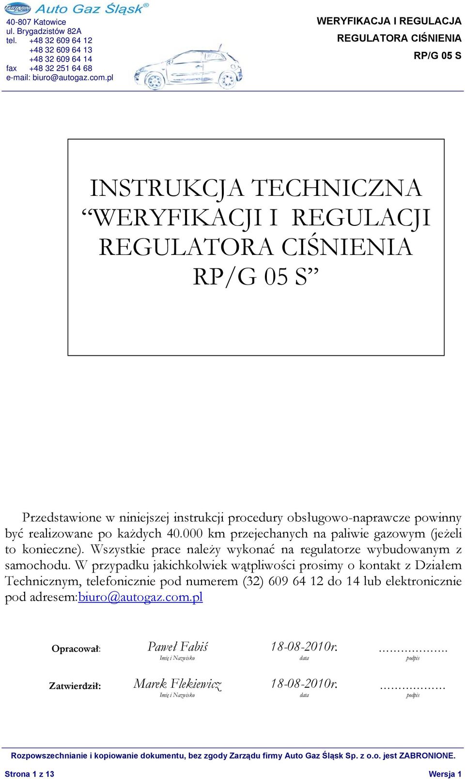 W przypadku jakichkolwiek wątpliwości prosimy o kontakt z Działem Technicznym, telefonicznie pod numerem (32) 609 64 12 do 14 lub elektronicznie pod