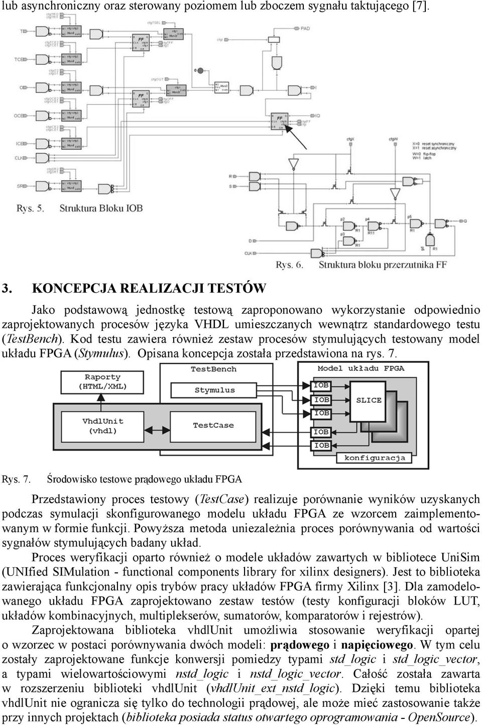 Kod testu zawiera również zestaw procesów stymulujących testowany model układu FPGA (Stymulus). Opisana koncepcja została przedstawiona na rys. 7.