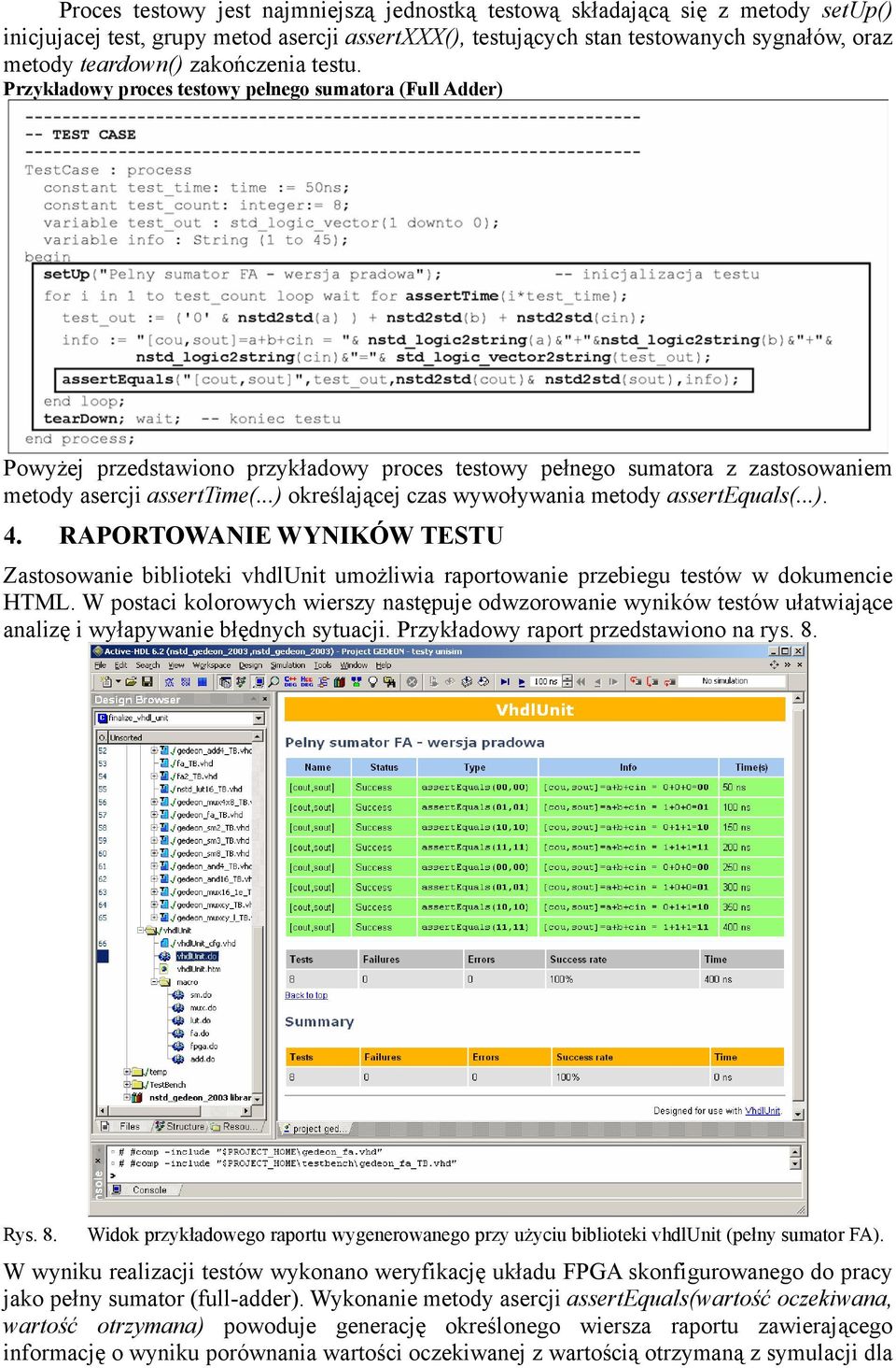..) określającej czas wywoływania metody assertequals(...). 4. RAPORTOWANIE WYNIKÓW TESTU Zastosowanie biblioteki vhdlunit umożliwia raportowanie przebiegu testów w dokumencie HTML.