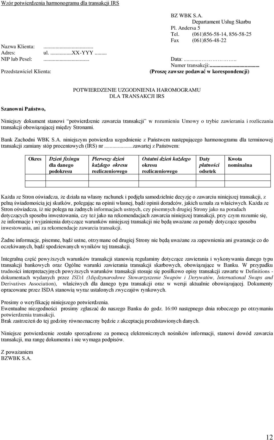 .. Przedstawiciel Klienta: (Proszę zawsze podawać w korespondencji) Szanowni Państwo, POTWIERDZENIE UZGODNIENIA HAROMOGRAMU DLA TRANSAKCJI IRS Niniejszy dokument stanowi potwierdzenie zawarcia