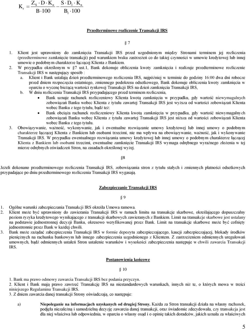 czynności w umowie kredytowej lub innej umowie o podobnym charakterze łączącej Klienta z Bankiem. 2. W przypadku określonym w 7 ust.