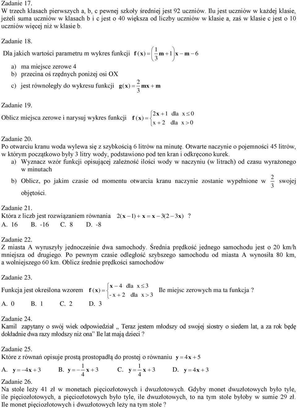 1 Dla jakich wartości parametru m wykres funkcji f ( x) m 1x m 6 a) ma miejsce zerowe 4 b) przecina oś rzędnych poniżej osi OX c) jest równoległy do wykresu funkcji g( x) mx m Zadanie 19.