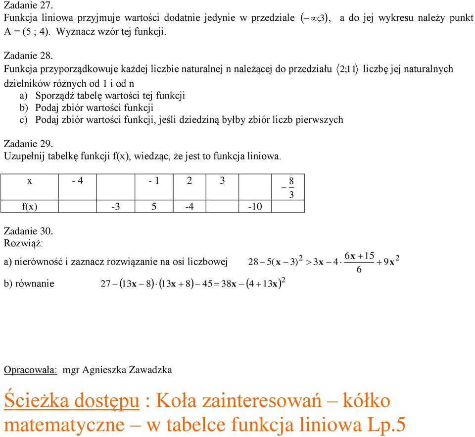 funkcji c) Podaj zbiór wartości funkcji, jeśli dziedziną byłby zbiór liczb pierwszych Zadanie 9. Uzupełnij tabelkę funkcji f(x), wiedząc, że jest to funkcja liniowa.