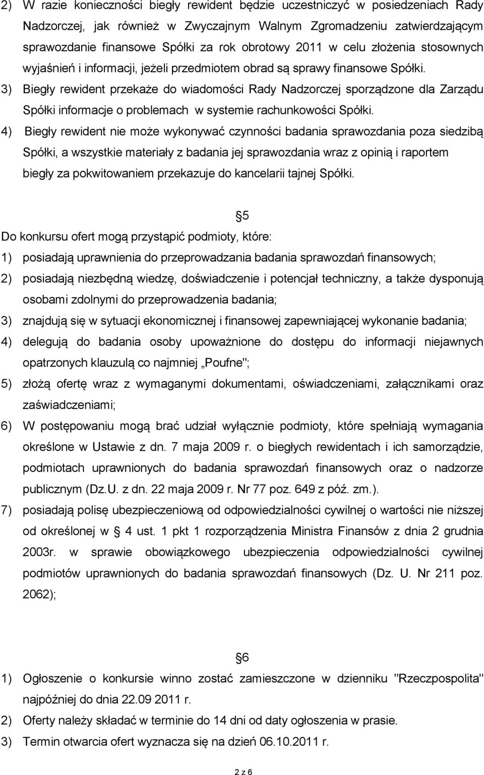 3) Biegły rewident przekaże do wiadomości Rady Nadzorczej sporządzone dla Zarządu Spółki informacje o problemach w systemie rachunkowości Spółki.