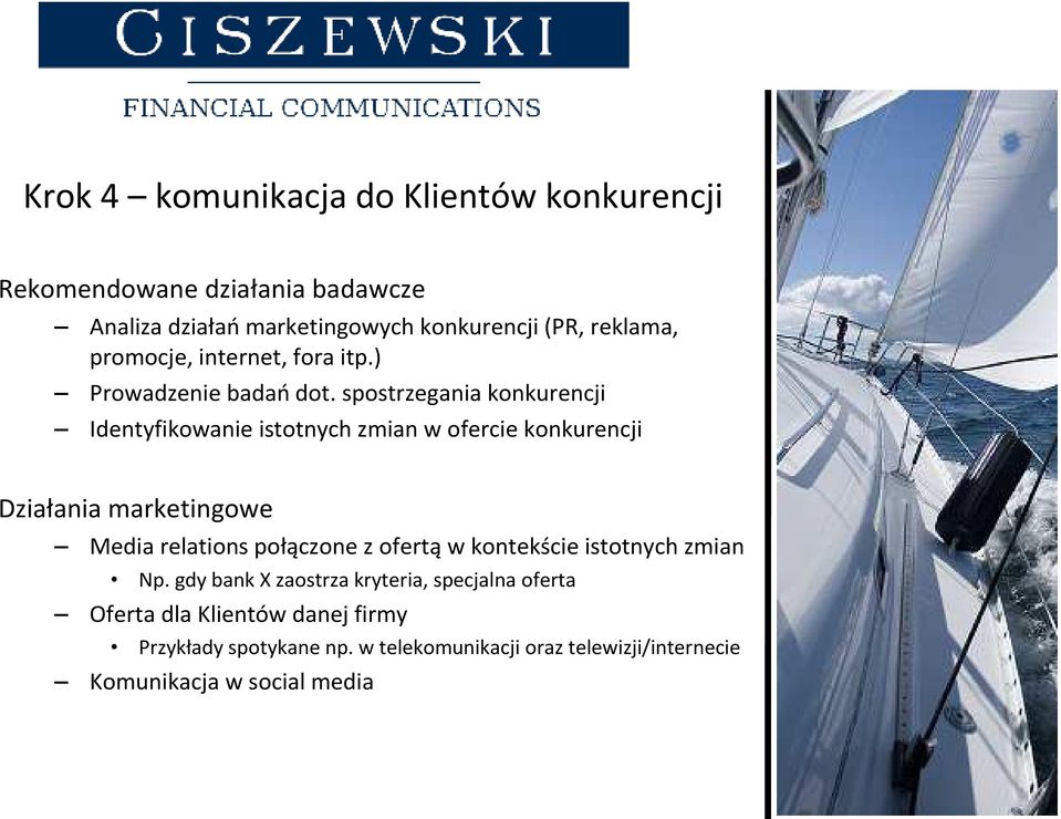 spostrzegania konkurencji Identyfikowanie istotnych zmian w ofercie konkurencji Działania marketingowe Media relations połączone z