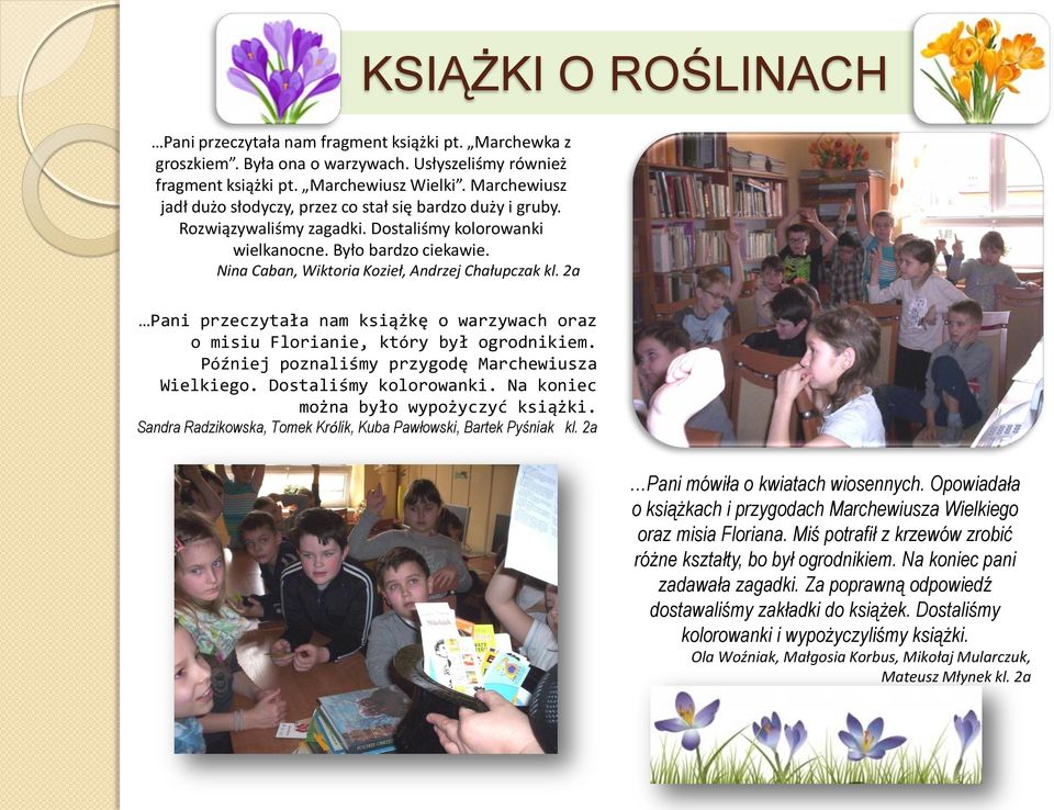 Nina Caban, Wiktoria Kozieł, Andrzej Chałupczak kl. 2a Pani przeczytała nam książkę o warzywach oraz o misiu Florianie, który był ogrodnikiem. Później poznaliśmy przygodę Marchewiusza Wielkiego.