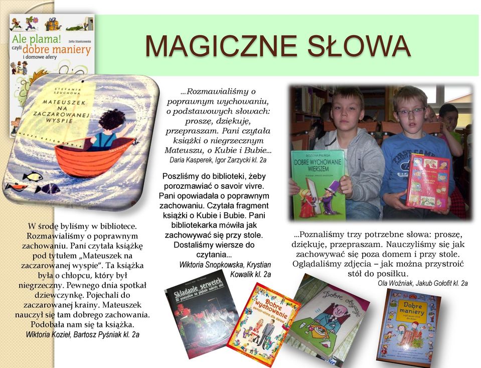 Pani czytała książkę pod tytułem Mateuszek na zaczarowanej wyspie. Ta książka była o chłopcu, który był niegrzeczny. Pewnego dnia spotkał dziewczynkę. Pojechali do zaczarowanej krainy.