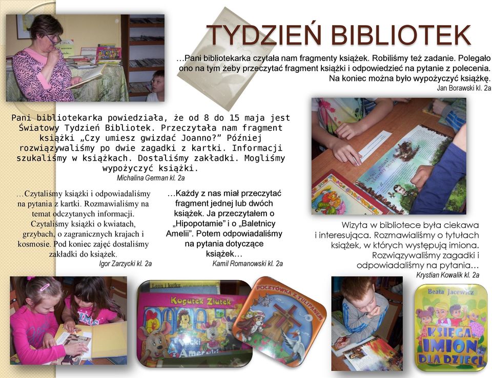 Przeczytała nam fragment książki Czy umiesz gwizdać Joanno? Później rozwiązywaliśmy po dwie zagadki z kartki. Informacji szukaliśmy w książkach. Dostaliśmy zakładki. Mogliśmy wypożyczyć książki.