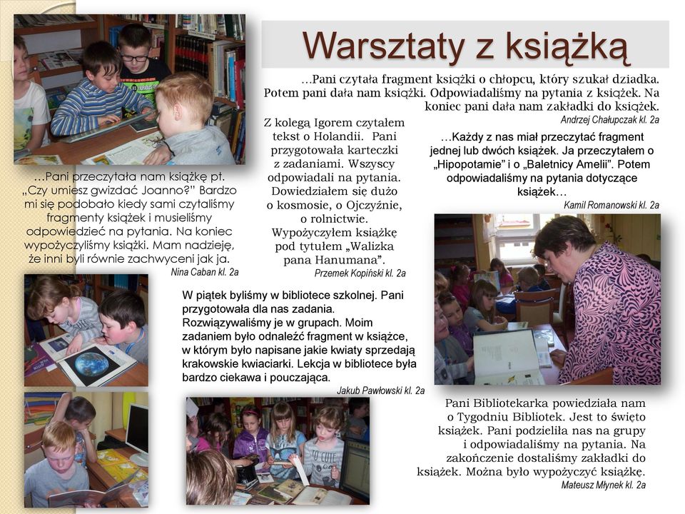 Odpowiadaliśmy na pytania z książek. Na koniec pani dała nam zakładki do książek. Andrzej Chałupczak kl. 2a Z kolegą Igorem czytałem tekst o Holandii. Pani przygotowała karteczki z zadaniami.