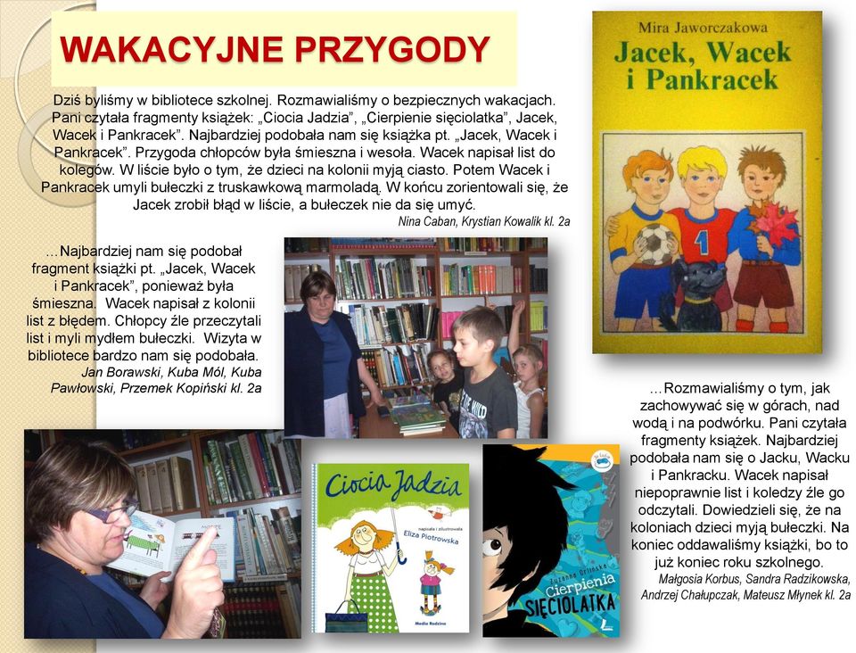 Potem Wacek i Pankracek umyli bułeczki z truskawkową marmoladą. W końcu zorientowali się, że Jacek zrobił błąd w liście, a bułeczek nie da się umyć. Nina Caban, Krystian Kowalik kl.