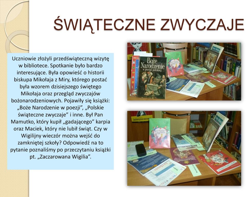 bożonarodzeniowych. Pojawiły się książki: Boże Narodzenie w poezji, Polskie świąteczne zwyczaje i inne.
